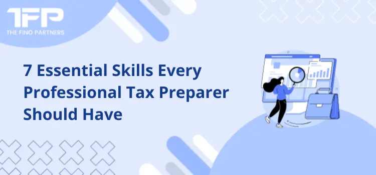 7 Essential Skills Every Professional Tax Preparer Should Have